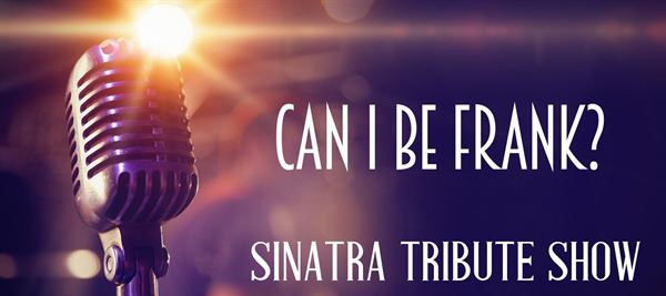 Can I Be Frank? Sinatra Tribute Show