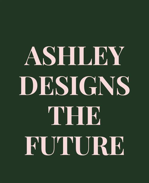 ASHLEY DESIGNS THE FUTURE