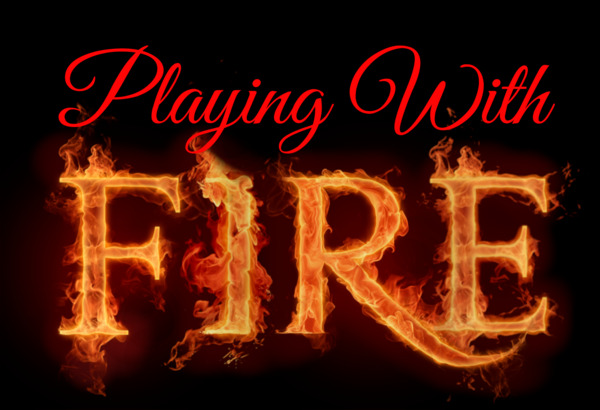 Playing With Fire