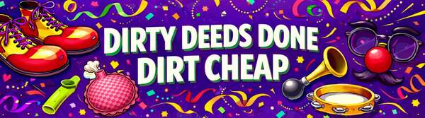 Dirty Deeds Done Dirt Cheap